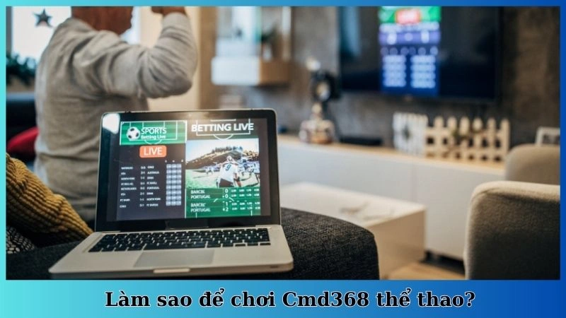 Làm sao để chơi Cmd368 thể thao?