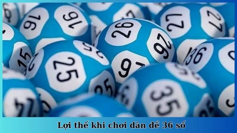 Lợi thế khi chơi dàn đề 36 số