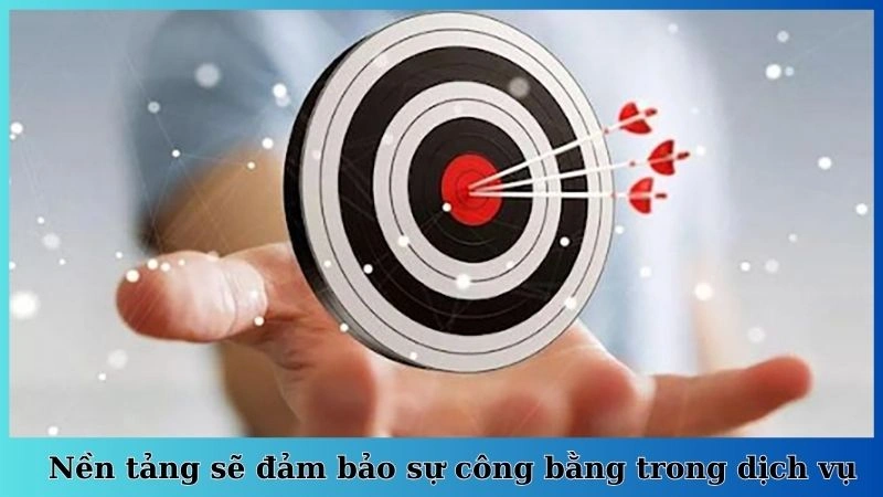 Nền tảng sẽ đảm bảo sự công bằng trong dịch vụ