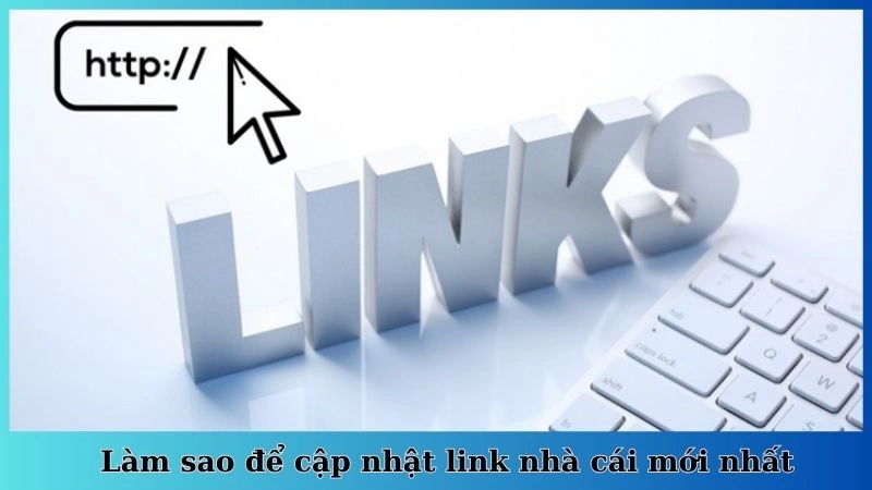 Làm sao để cập nhật link nhà cái mới nhất
