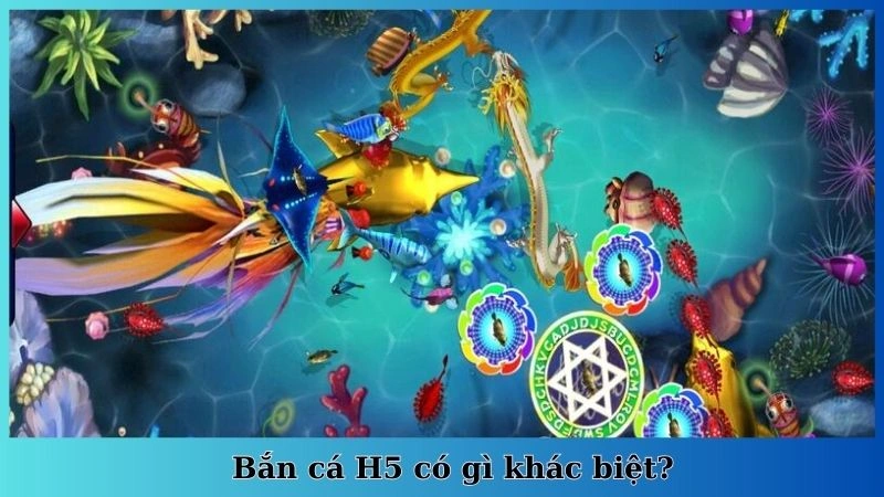 Bắn cá H5 có gì khác biệt?